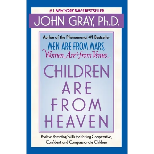 Children Are from Heaven: Positive Parenting Skills for Raising Cooperative, Confident, and Compassionate Children - Paperback