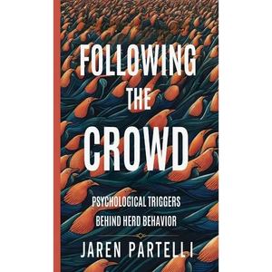 Following the Crowd: Psychological Triggers Behind Herd Behavior - Paperback