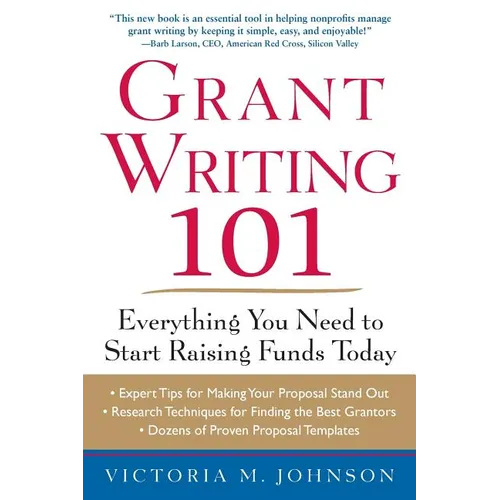 Grant Writing 101: Everything You Need to Start Raising Funds Today - Paperback
