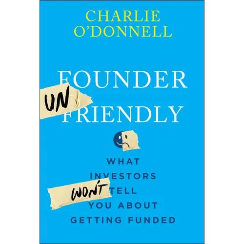 Founder Unfriendly: What Investors Won't Tell You about Getting Funded - Hardcover