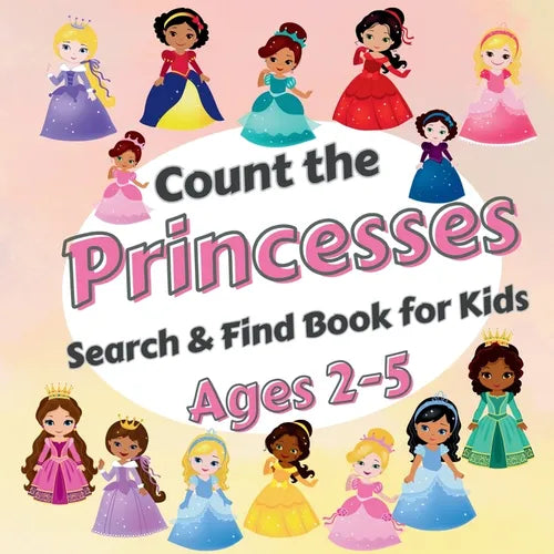 Count The Princesses!: Search & Find Book for Kids Ages 2-5. Learn to Count with Elegant Princesses Activity Book - Paperback