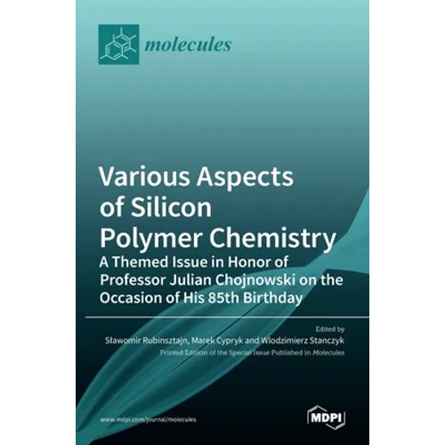 Various Aspects of Silicon Polymer Chemistry: A Themed Issue in Honor of Professor Julian Chojnowski on the Occasion of His 85th Birthday: A Themed Is - Hardcover