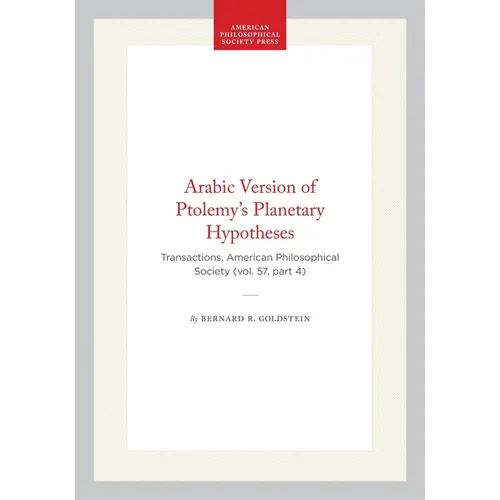 Arabic Version of Ptolemy's Planetary Hypotheses: Transactions, American Philosophical Society (Vol. 57, Part 4) - Hardcover