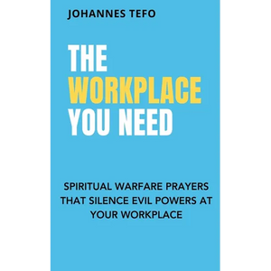 The Workplace You Need: Spiritual Warfare Prayers That Silence Evil Powers At Your Workplace. - Paperback