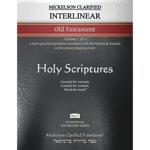 Mickelson Clarified Interlinear Old Testament, MCT: -Volume 1 of 3- A more precise translation interlined with the Hebrew and Aramaic in the Literary - Paperback