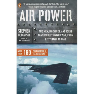 Air Power: The Men, Machines, and Ideas That Revolutionized War, from Kitty Hawk to Iraq - Paperback