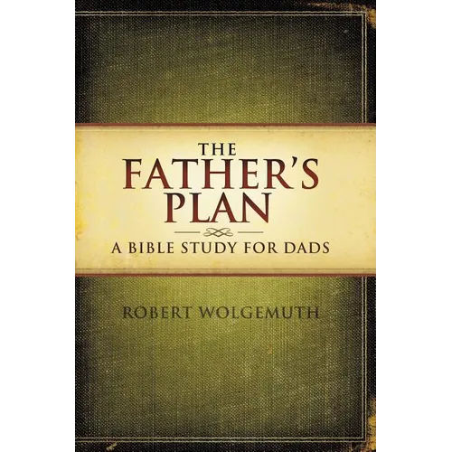 The Father's Plan: A Bible Study for Dads - Paperback