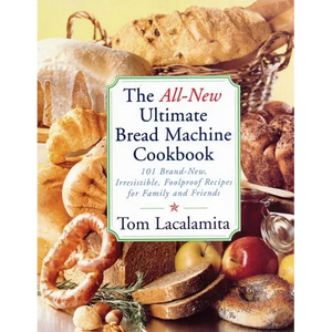 The All New Ultimate Bread Machine Cookbook: 101 Brand New Irresistible Foolproof Recipes for Family and Friends - Paperback