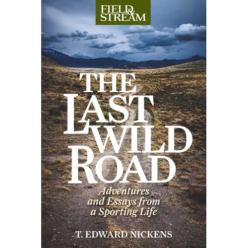 Last Wild Road: Adventures and Essays from a Sporting Life - Hardcover