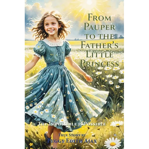 From Pauper to the Father's Little Princess: The Impossible is Possible - Paperback