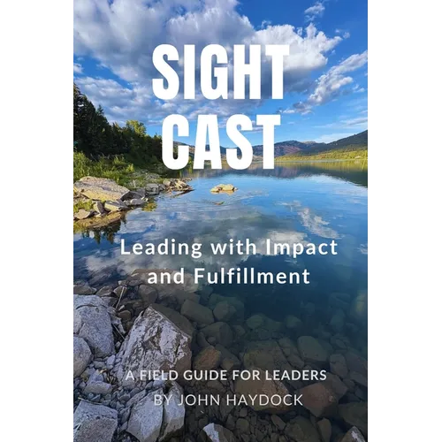 Sight Cast: Leading with Impact and Fulfillment - Paperback