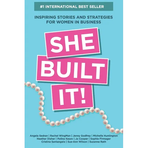 She Built It!: Inspiring Strategies and Stories for Women in Business - Paperback