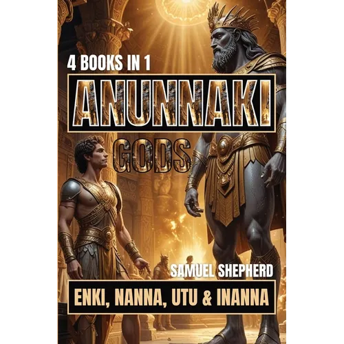 Anunnaki Gods: Enki, Nanna, Utu & Inanna - Paperback