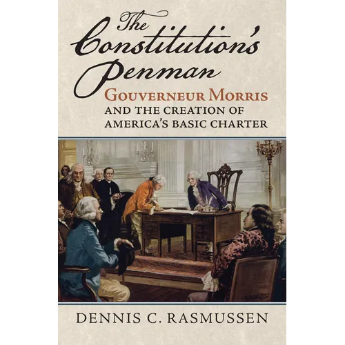 The Constitution's Penman: Gouverneur Morris and the Creation of America's Basic Charter - Paperback