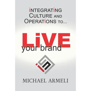 Live Your Brand: Integrating Culture and Operations to... - Paperback
