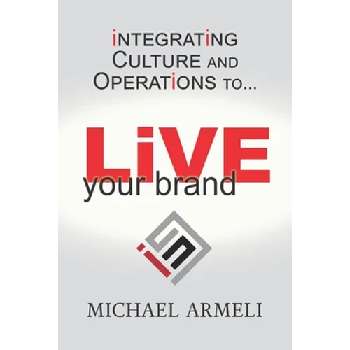 Live Your Brand: Integrating Culture and Operations to... - Paperback