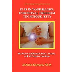 It Is in Your Hands. Emotional Freedom Technique (Eft): the Power to Eliminate Stress, Anxiety, and All Negative Emotions - Paperback