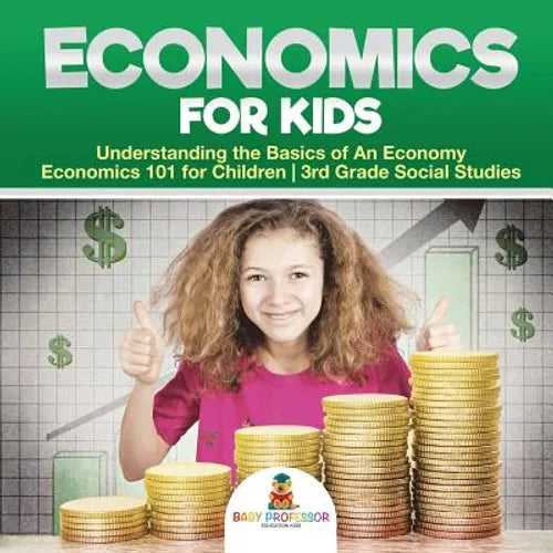 Economics for Kids - Understanding the Basics of An Economy Economics 101 for Children 3rd Grade Social Studies - Paperback