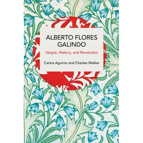 Alberto Flores Galindo: Utopia, History, and Revolution - Paperback