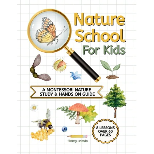 Nature School for Kids: A Montessori Nature Study & hands on Guide - Paperback
