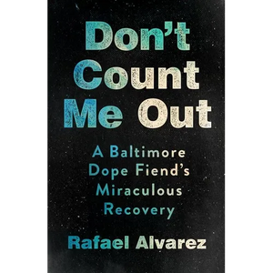 Don't Count Me Out: A Baltimore Dope Fiend's Miraculous Recovery - Hardcover