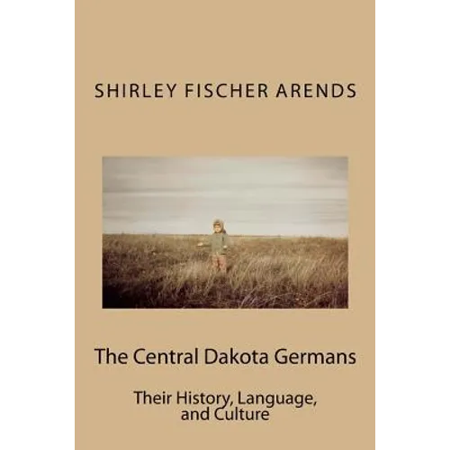The Central Dakota Germans: Their History, Language, and Culture - Paperback