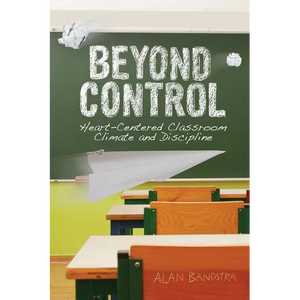Beyond Control: Heart-Centered Classroom Climate and Discipline - Paperback