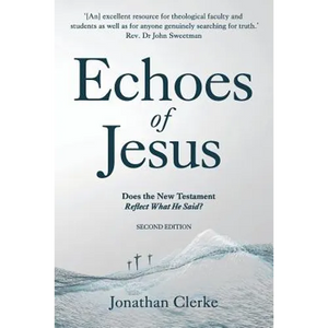 Echoes of Jesus: Does the New Testament Reflect What He Said? - Paperback