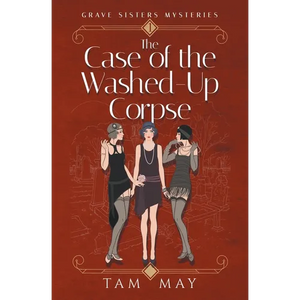 The Case of The Washed-Up Corpse (Grave Sisters Mysteries: A 1920s Cozy Mystery - Paperback