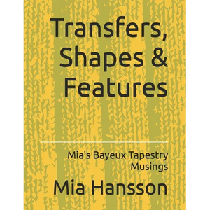 Transfers, Shapes & Features: Mia's Bayeux Tapestry Musings - Paperback