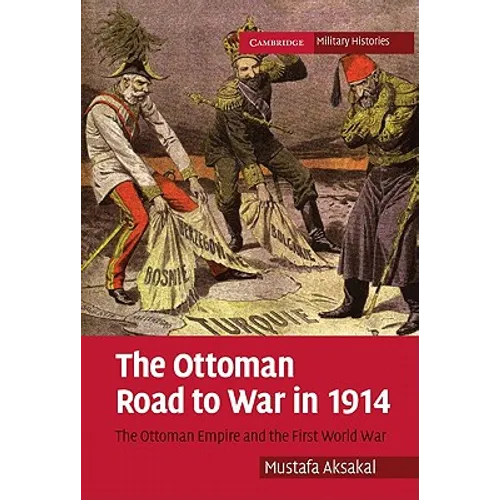 The Ottoman Road to War in 1914: The Ottoman Empire and the First World War - Paperback