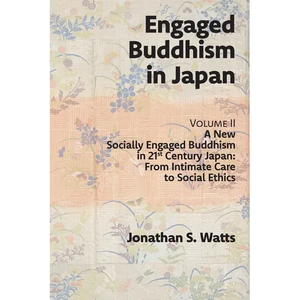 Engaged Buddhism in Japan, volume 2: A New Socially Engaged Buddhism in 21st Century Japan, From Intimate Care to Social Ethics - Paperback