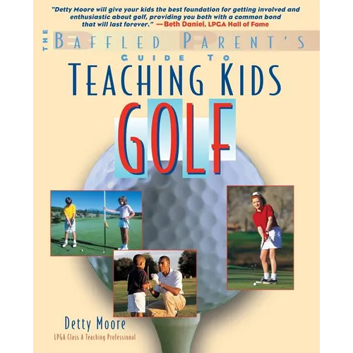 Teaching Kids Golf: A Baffled Parent's Guide - Paperback