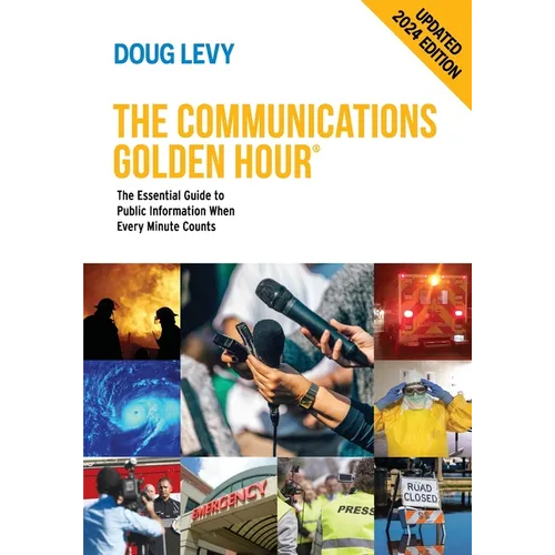The Communications Golden Hour: The Essential Guide to Public Information When Every Minute Counts - Paperback