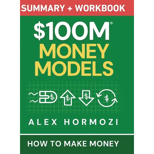 $100M Money Models Summary and Workbook: How to Make Money - Hardcover