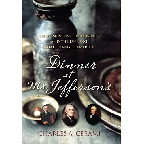Dinner at Mr. Jefferson's: Three Men, Five Great Wines, and the Evening That Changed America - Hardcover