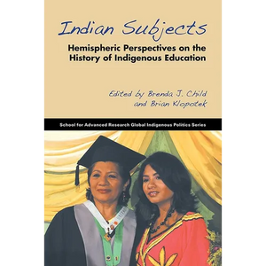 Indian Subjects: Hemispheric Perspectives on the History of Indigenous Education - Paperback