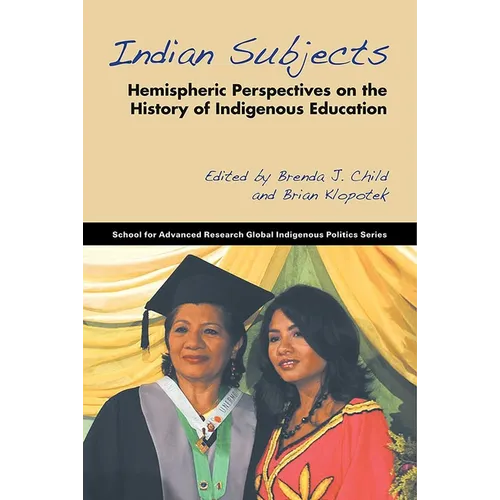 Indian Subjects: Hemispheric Perspectives on the History of Indigenous Education - Paperback