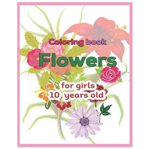 Coloring book Flowers for girls 10 years old - Paperback