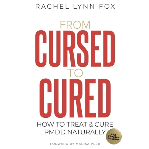 From Cursed to Cured: How to Treat & Cure PMDD Naturally - Paperback