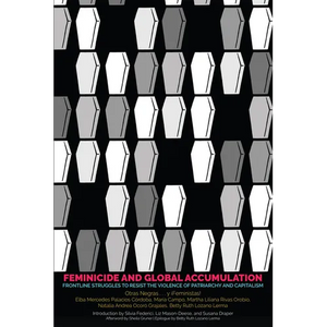 Feminicide and Global Accumulation: Frontline Struggles to Resist the Violence of Patriarchy and Capitalism - Paperback