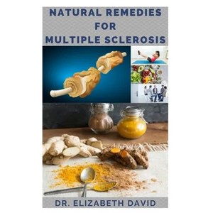 Natural Remedies for Multiple Sclerosis: Complete Guide on Healing and Treating Multiple Sclerosis (MS) Naturally - Paperback