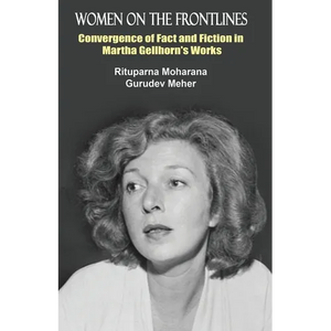 Women on the Frontlines: Convergence of Fact and Fiction in Martha Gellhorn's Works - Paperback
