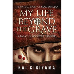 My Life Beyond the Grave: The Untold Story of Vlad Dracula: A Famous Monsters Memoir - Paperback