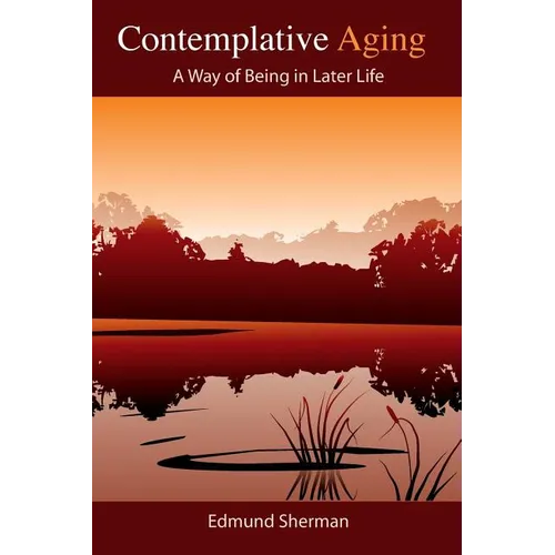 Contemplative Aging: A Way of Being in Later Life - Paperback