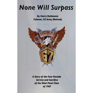 None Will Surpass: A Story of the Four Decade Service and Sacrifice of the West Point Class of 1967 - Hardcover