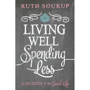 The Living Well, Spending Less: 12 Secrets of the Good Life - Paperback