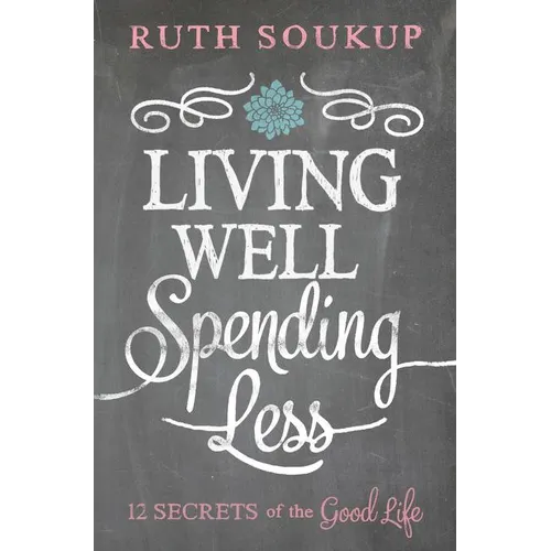 The Living Well, Spending Less: 12 Secrets of the Good Life - Paperback