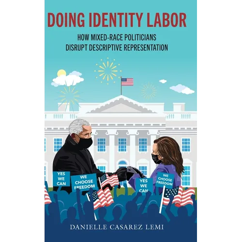 Doing Identity Labor: How Mixed-Race Politicians Disrupt Descriptive Representation - Hardcover