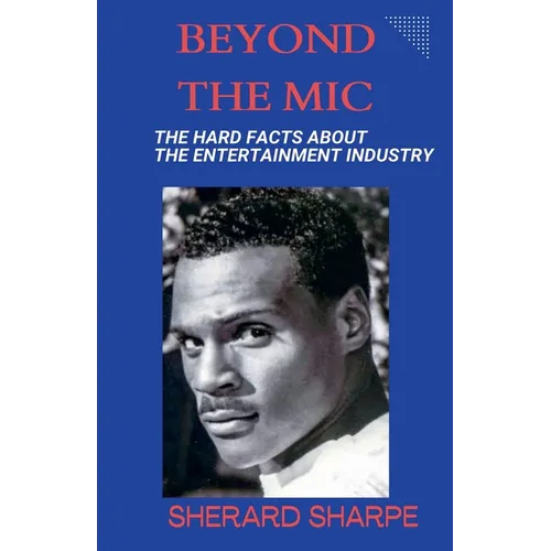 Beyond The Mic: The Hard Facts about the Entertainment Industry - Paperback